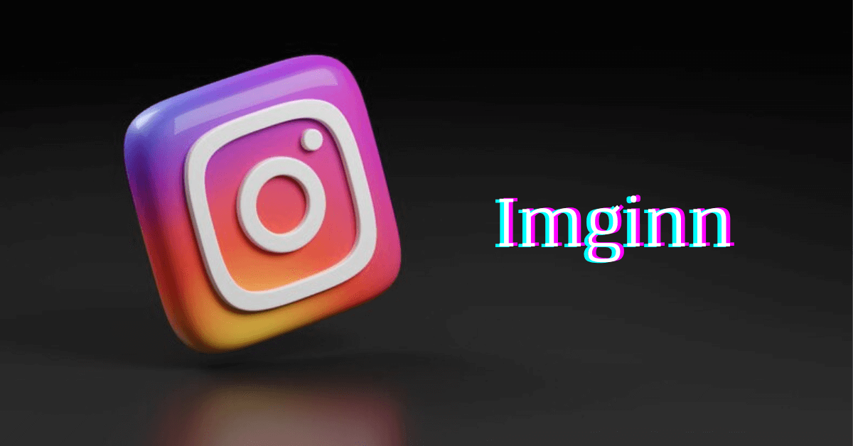Imginn: Why Every Influencer Should Be Using It