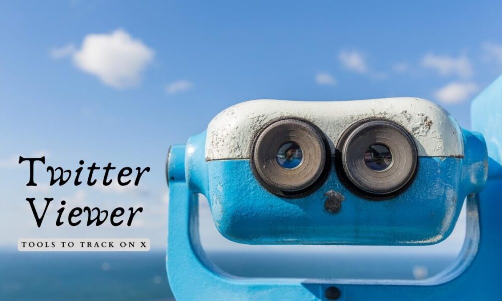 Twitter Viewer: The Best Way to View Tweets Anonymously and Efficiently