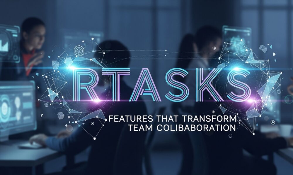 RTASKS: Features That Transform Team Collaboration
