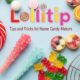 Lollitip: Tips and Tricks for Home Candy Makers