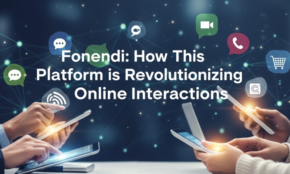 Fonendi: How This Platform is Revolutionizing Online Interactions