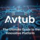 Avtub: The Ultimate Guide to the Innovative Platform