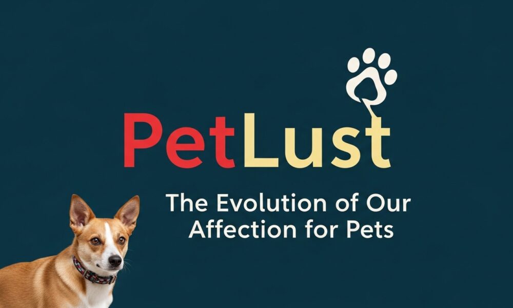 PetLust: The Evolution of Our Affection for Pets