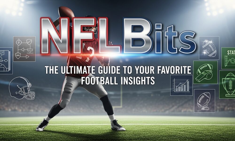 NFLBits: The Ultimate Guide to Your Favorite Football Insights