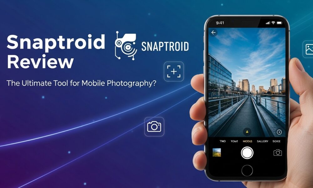 Snaptroid Review: The Ultimate Tool for Mobile Photography?