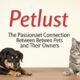 Petlust: The Passionate Connection Between Pets and Their Owners